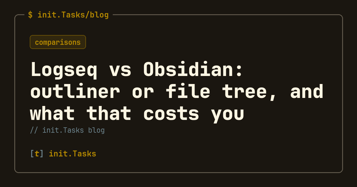 Logseq vs Obsidian: outliner or file tree, and what that costs you &mdash; init.Tasks blog